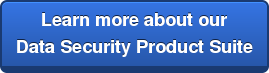 Learn more about our Data Security Product Suite